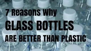 7 Reasons Why Glass Bottles Are Better Than Plastic