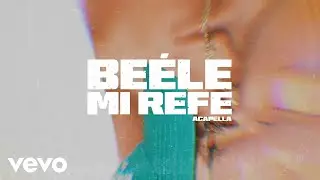 Beéle, Ovy On The Drums - mi refe (Versión Acappella)