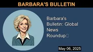 Barbara's Bulletin: Global News Roundup🔍 | Barbara's Bulletin