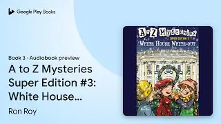 A to Z Mysteries Super Edition #3: White House&hellip; by Ron Roy &middot; Audiobook preview