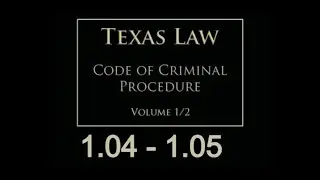 Houston Criminal Defense Attorney - Texas Code of Criminal Procedure 1.04-1.05