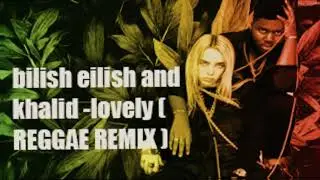 BILLIE EILISH AND KHALID LOVELY REGGAE REMIX  R PRODUCER