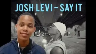 Josh Levi - Say It | REACTION