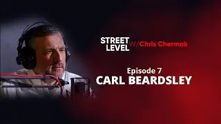 STREET LEVEL With Chris Chermak #7 - Carl Beardsley