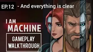 I Am Machine EP.12 - I wszystko jasne