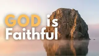 Worship Songs About God&rsquo;s Faithfulness | Peaceful Christian Worship