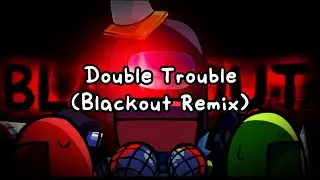 Double Trouble (Blackout Remix) - Vs Impostor Black Betrayal OST