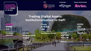 Panel: Trading Digital Assets - Institutionalisation vs DeFi, Singapore Blockchain Week 2020