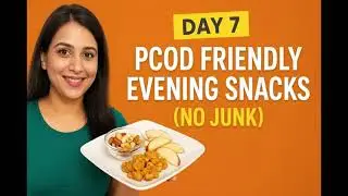Day 7 | PCOD Friendly Evening Snacks (No Junk) | Healthy PCOS Snacks for Weight Loss