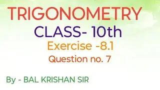 Trigonometry Class 10th Exercise 8.1 Question no. 7 Easily Explained By BAL KRISHAN SIR 