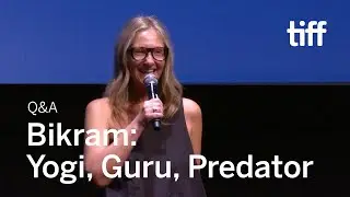 БИКРАМ: ЙОГ, ГУРУ, ХИЩНИК. Вопросы и ответы режиссёра | TIFF 2019