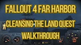 Fallout 4 Far Harbor: прохождение квеста &laquo;Очищение земель&raquo;