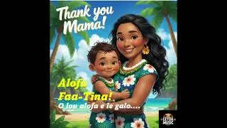 Samoan Song for Mama / Pese Samoa mo Tina: Alofa Faa Tina, Thank You Mama! Alofaaga e le uma.