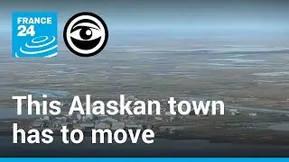 This Alaskan village has to pick up and move due to climate change &bull; The Observers - France 24
