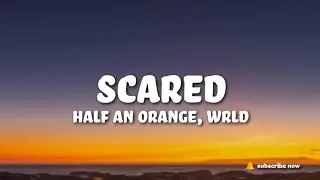 Half an Orange & WRLD - Scared (Lyrics)