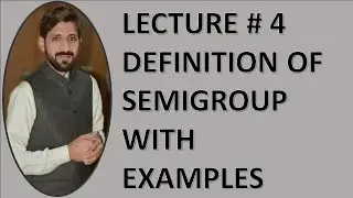 DEFINITION OF SEMIGROUP WITH EXAMPLES