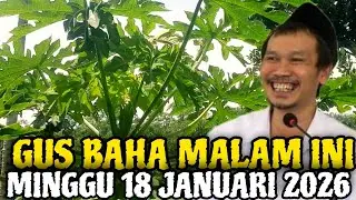 Gus Baha Terbaru Malam Hari Ini Minggu 18 Januari 2026