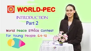 Introduction World Peace Ethics Contest (World-PEC) for Young People G. 4-12 (Part 2)