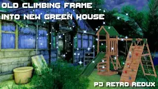 Old Climbing Frame to new Green House