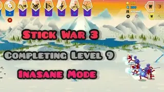 Completing Campaign Level 9 | Insane Mode | Stick War 3