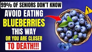 Over 60? Avoid THESE 8 Blueberry Mistakes: Hidden Dangers Every Senior MUST Know!