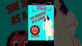 Red Flag- When She Identifies as a&hellip;&hellip;. #silly #funny #comedy #redflag #goblin #pronouns #justforfun