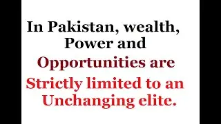 In Pakistan, wealth, power and opportunities are strictly limited to an unchanging elite.