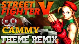 STREET FIGHTER V &ndash; Cammy Theme [Styzmask Remix]