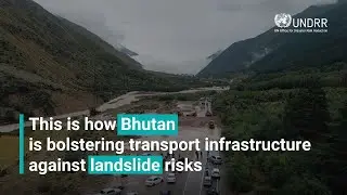 This is how Bhutan is bolstering transport infrastructure against landslide risks | UNDRR (new)