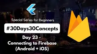Connecting Flutter App to Firebase | Complete Flutter Crash Course in 30 Days