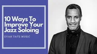 10 Tips To Improve Your Jazz Soloing