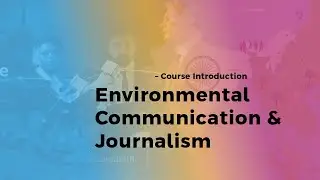 SWAYAM | UGC MOOC | Environmental Communication and Journalism &ndash; Course Introduction