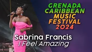 Sabrina  Francis - I Feel Amazing | Grenada Caribbean Music Festival 2024