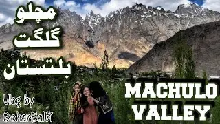 Machulo Valley, Haldi Cones, Machulo Khanqa, K2 Viewpoint, Guest house, Travel Vlog by GoharBalti