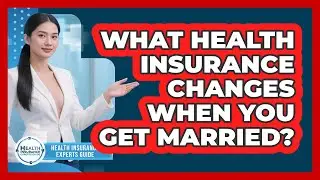 What Health Insurance Changes When You Get Married? - Health Insurance Experts Guide
