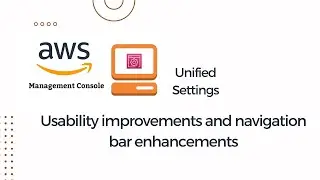 AWS Management Console | usability improvements and enhancement | Unified Settings