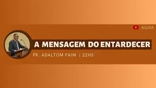 A Mensagem Do Entardecer | Pr. Adaltom Paim | 2026