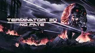 TERMINATOR 2D: NO FATE &mdash; ДОБРО ПОЖАЛОВАТЬ В ДЕТСТВО