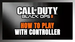 How to Play Call of Duty: Black Ops 2 With Controller on PC!