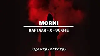 MORNI | (Slowed + Reverb) Official Audio | Raftaar X Sukh - E Bhumika Sharma | A2Z REVERB