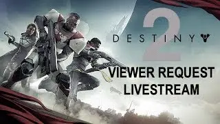 Destiny 2 - Activision - Requested Viewers Live Stream - I7 7800 2080 RTX Gameplay