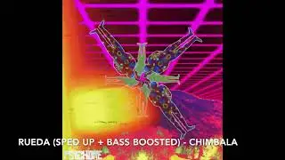 Rueda (Sped Up + Bass Boosted) - Chimbala