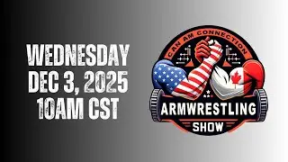 CAN/AM Connection Armwrestling Show - Dec 3, 2025 - 10AM CST!