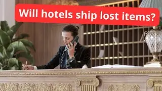 Can hotels ship lost items? And who pays for that?