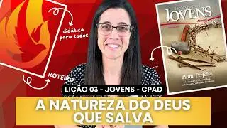 EBD Jovens Lição 3 - A NATUREZA DO DEUS QUE SALVA – 18 de Janeiro de 2026