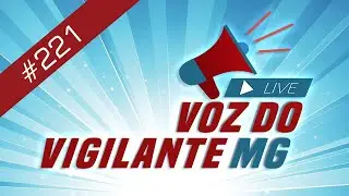Voz do Vigilante MG  #221  -  08/04/2025
