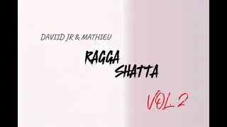 RAGGA SHATTA VOL. ( DAVIID JR & MATHIEU )