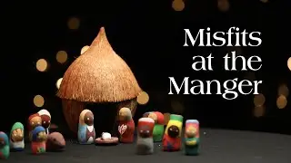 Misfits at the Manger