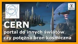 CERN - portal do innych wymiar&oacute;w czy potężna broń kosmiczna?