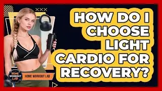 How Do I Choose Light Cardio For Recovery?